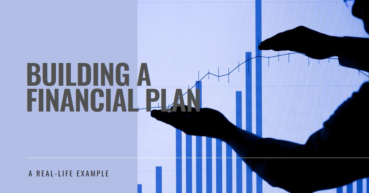 A Real-Life Example of Building a Financial Plan